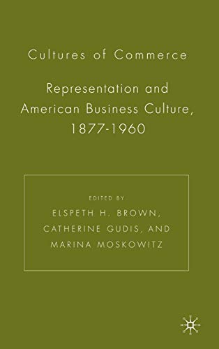Beispielbild fr Cultures of Commerce: Representation and American Business Culture; 1877-1960 zum Verkauf von Ria Christie Collections