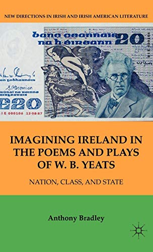 Imagining Ireland in the Poems and Plays of W. B. Yeats: Nation, Class, and State (New Directions...