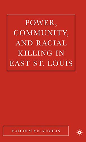 Imagen de archivo de Power; Community; and Racial Killing in East St. Louis a la venta por Ria Christie Collections