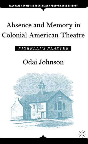 Absence and Memory in Colonial American Theatre: Fiorelli's Plaster (Palgrave Studies in Theatre ...