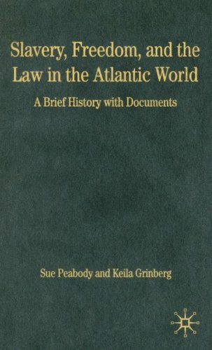 Slavery, Freedom, and the Law in the Atlantic World: A Brief History with Documents (Bedford Series in History and Culture) (9781403971517) by Sue Peabody; Keila Grinberg