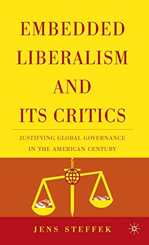 Beispielbild fr Embedded Liberalism and its Critics: Justifying Global Governance in the American Century (New Visions in Security) zum Verkauf von Midtown Scholar Bookstore