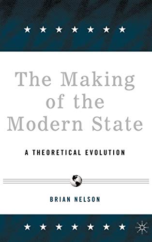 Stock image for The Making of the Modern State: A Theoretical Evolution for sale by Midtown Scholar Bookstore
