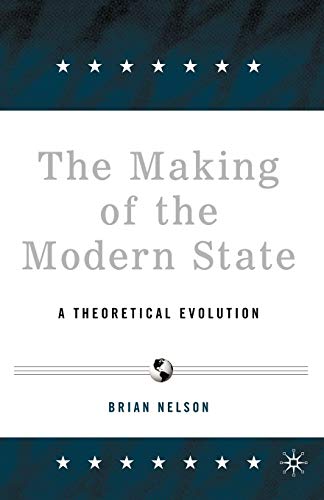 Stock image for The Making of the Modern State: A Theoretical Evolution for sale by GF Books, Inc.