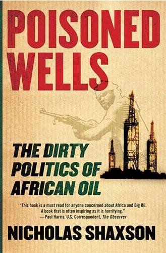 Imagen de archivo de Poisoned Wells : The Dirty Politics of African Oil a la venta por Better World Books