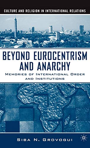 Stock image for Beyond Eurocentrism and Anarchy: Memories of International Order and Institutions (Culture and Religion in International Relations) (Signed) for sale by Sequitur Books