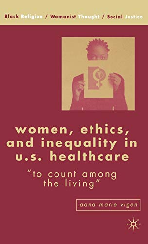 Stock image for Women, Ethics, and Inequality in U. S. Healthcare : To Count among the Living for sale by Better World Books