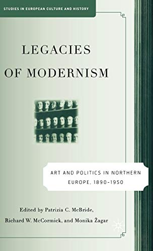Stock image for Legacies of Modernism: Art and Politics in Northern Europe, 1890-1950 (Studies in European Culture and History) for sale by Ergodebooks