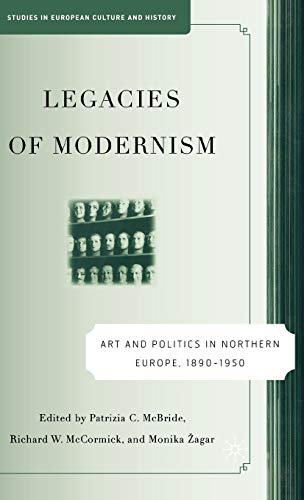 LEGACIES OF MODERNISM: ART AND POLITICS IN NORTHERN EUROPE, 1890-1950.