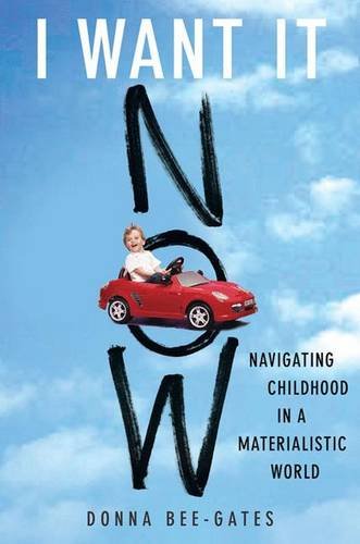Stock image for I Want It Now: Navigating Childhood in a Materialistic World for sale by Midtown Scholar Bookstore