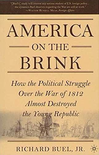 9781403973931: America on the Brink: How the Political Struggle Over the War of 1812 Almost Destroyed the Young Republic
