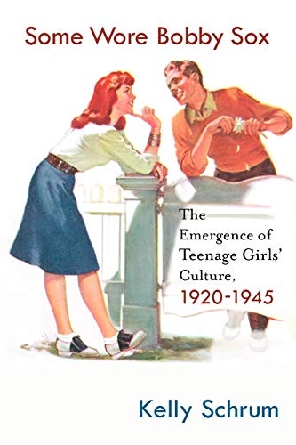 Some Wore Bobby Sox: The Emergence of Teenage Girls' Culture, 1920-1945 (Girls' History and Culture) (9781403973979) by Schrum, K.