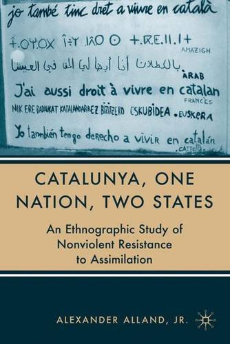 Imagen de archivo de Catalunya, One Nation, Two States: An Ethnographical Study of Nonviolent Resistance to Assimilation a la venta por Midtown Scholar Bookstore