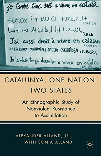 Stock image for Catalunya, One Nation, Two States: An Ethnographical Study of Nonviolent Resistance to Assimilation for sale by Revaluation Books