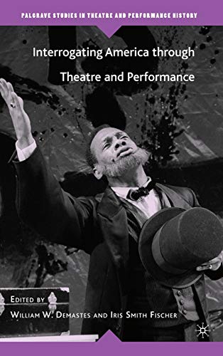 Imagen de archivo de Interrogating America through Theatre and Performance (Palgrave Studies in Theatre and Performance History) a la venta por Ergodebooks