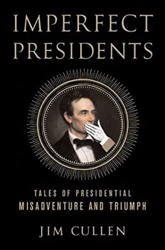 Imagen de archivo de Imperfect Presidents: Tales of Presidential Misadventure and Triumph a la venta por Bookmarc's