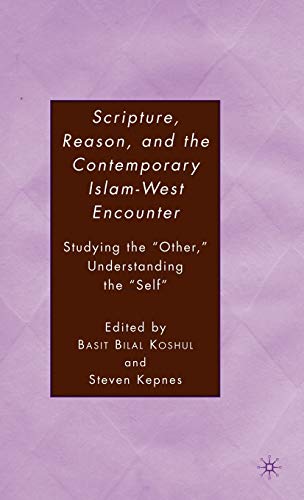 Imagen de archivo de Scripture, Reason, and the Contemporary Islam-West Encounter: Studying the "Other," Understanding the "Self" a la venta por THE SAINT BOOKSTORE