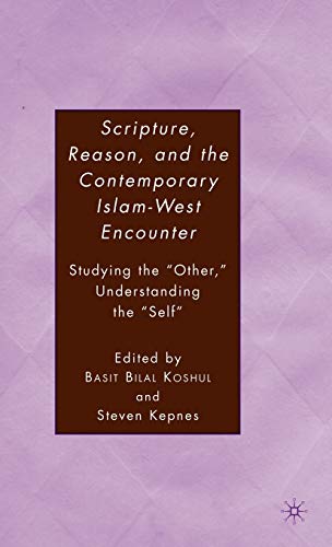 9781403975355: Scripture, Reason, and the Contemporary Islam-West Encounter: Studying the "Other," Understanding the "Self"