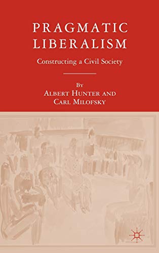 Pragmatic Liberalism: Constructing a Civil Society (9781403975492) by Hunter, A.; Milofsky, C.