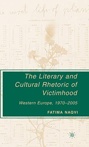 Stock image for The Literary and Cultural Rhetoric of Victimhood: Western Europe, 1970-2005 for sale by Ergodebooks