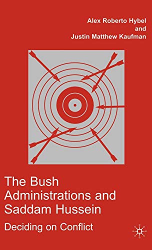 Stock image for The Bush Administrations and Saddam Hussein: Deciding on Conflict (Advances in Foreign Policy Analysis) for sale by Ergodebooks