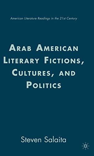 Arab American Literary Fictions, Cultures, and Politics (American Literature Readings in the Twen...