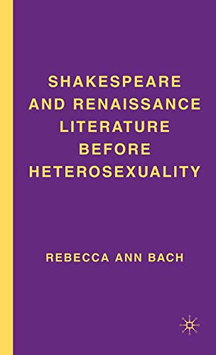 Shakespeare and Renaissance Literature Before Heterosexuality - R. Bach