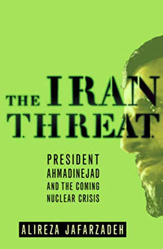 The Iran Threat: President Ahmadinejad and the Coming Nuclear Crisis - Jafarzadeh, Alireza