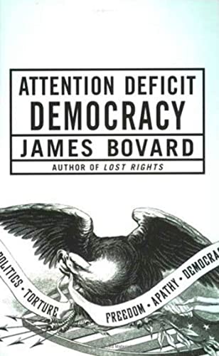 Attention Deficit Democracy (9781403976666) by Bovard, James