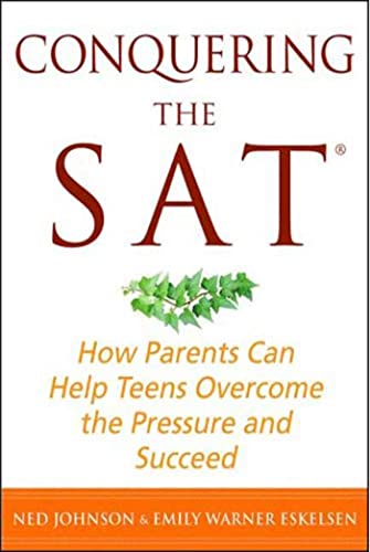 Imagen de archivo de Conquering the SAT : How Parents Can Help Teens Overcome the Pressure and Succeed a la venta por Better World Books