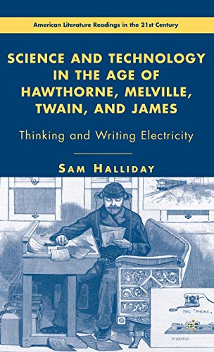 Stock image for Science and Technology in the Age of Hawthorne, Melville, Twain, and James: Thinking and Writing Electricity for sale by B-Line Books