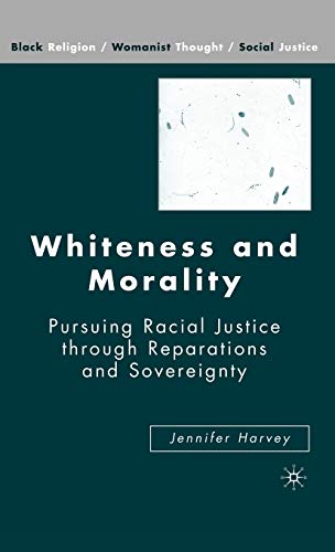 9781403977397: Whiteness and Morality: Pursuing Racial Justice Through Reparations and Sovereignty (Black Religion/Womanist Thought/Social Justice)