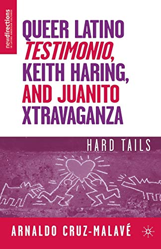 9781403977489: Queer Latino Testimonio, Keith Haring, and Juanito Xtravaganza: Hard Tails (New Directions in Latino American Cultures)