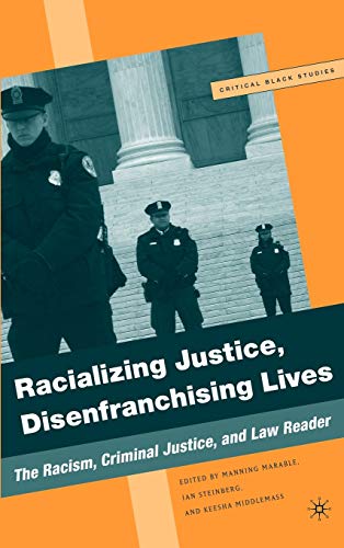 9781403977663: Racializing Justice, Disenfranchising Lives: The Racism, Criminal Justice, and Law Reader (Critical Black Studies)