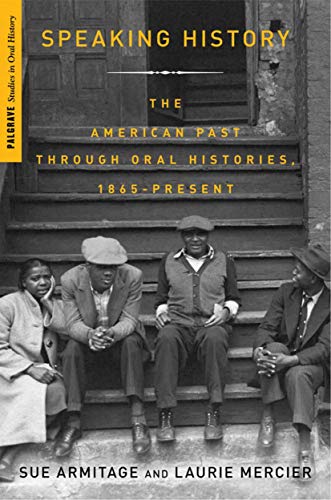 9781403977823: Speaking History: Oral Histories of the American Past, 1865-Present