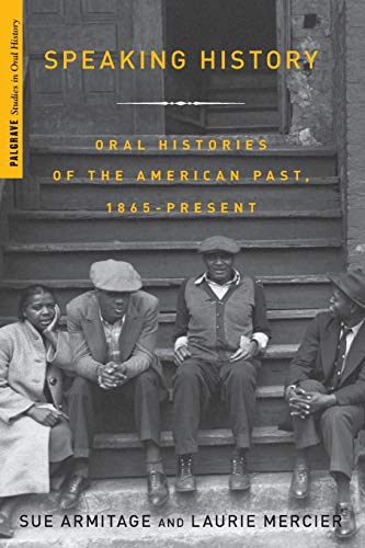 9781403977830: Speaking History: Oral Histories of the American Past, 1865-Present (Palgrave Studies in Oral History)