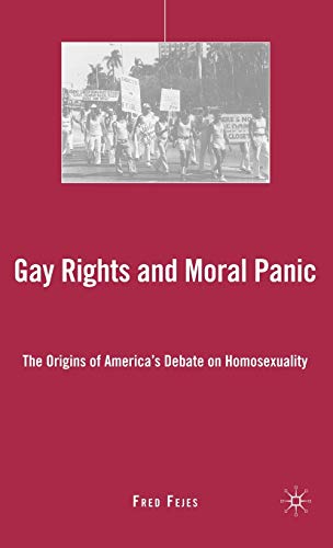 9781403980694: Gay Rights and Moral Panic: The Origins of America's Debate on Homosexuality