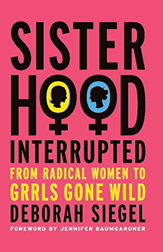 Beispielbild fr Sisterhood, Interrupted : From Radical Women to Grrls Gone Wild zum Verkauf von Better World Books