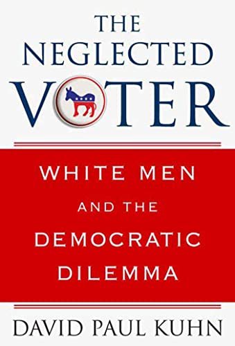 Imagen de archivo de The Neglected Voter : White Men and the Democratic Dilemma a la venta por Better World Books: West