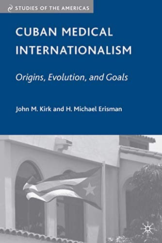 Imagen de archivo de Cuban Medical Internationalism: Origins, Evolution, and Goals (Studies of the Americas) a la venta por Midtown Scholar Bookstore