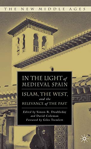 Imagen de archivo de In the Light of Medieval Spain: Islam, the West, and the Relevance of the Past (New Middle Ages) a la venta por Ergodebooks