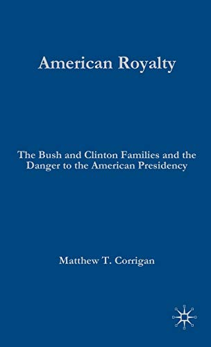 9781403984159: American Royalty: The Bush and Clinton Families and the Danger to the American Presidency: 0 (The Evolving American Presidency)