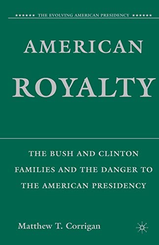 9781403984166: American Royalty: The Bush and Clinton Families and the Danger to the American Presidency (The Evolving American Presidency)