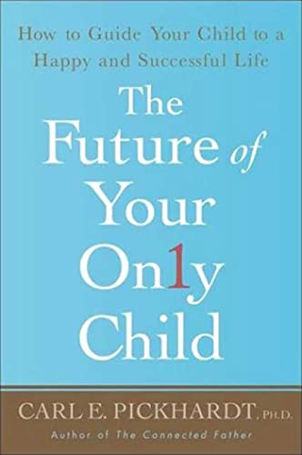 Beispielbild fr The Future of Your Only Child: How to Guide Your Child to a Happy and Successful Life zum Verkauf von SecondSale