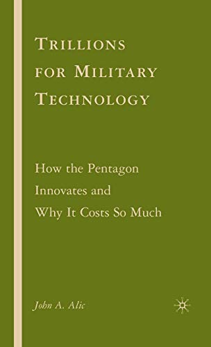 Trillions for Military Technology: How the Pentagon Innovates and Why It Costs So Much