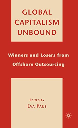 

Global Capitalism Unbound : Winners and Losers from Offshore Outsourcing [first edition]