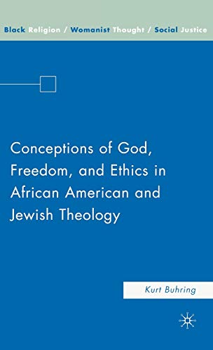 Conceptions of God, Freedom, and Ethics in African American and Jewish Theology (Black Religion/W...