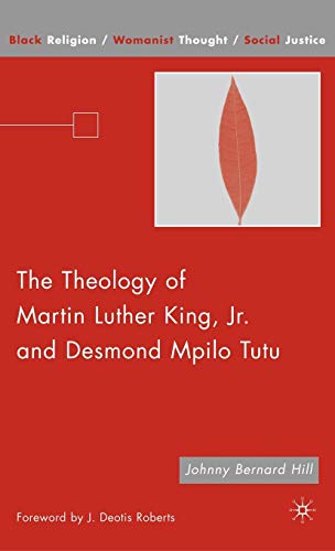 Beispielbild fr The Theology of Martin Luther King, Jr. and Desmond Mpilo Tutu (Black Religion/Womanist Thought/Social Justice) zum Verkauf von Ergodebooks