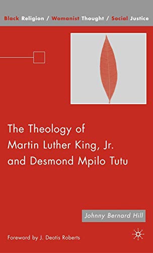 Stock image for The Theology of Martin Luther King, Jr. and Desmond Mpilo Tutu [Black Religion / Womanist Thought / Social Justice] for sale by Windows Booksellers