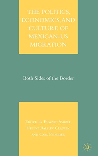 Stock image for The Politics, Economics, and Culture of Mexican-US Migration: Both Sides of the Border for sale by Ergodebooks